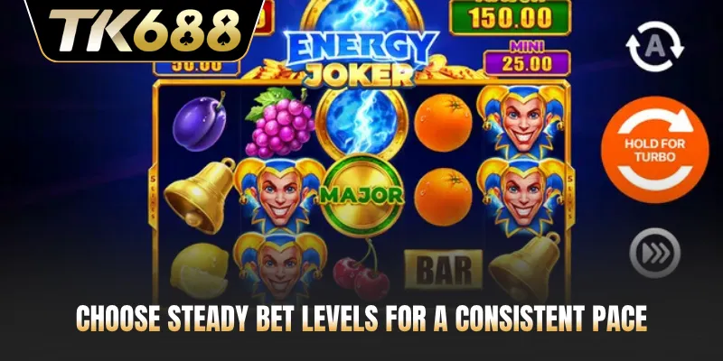 Choose steady bet levels for a consistent pace