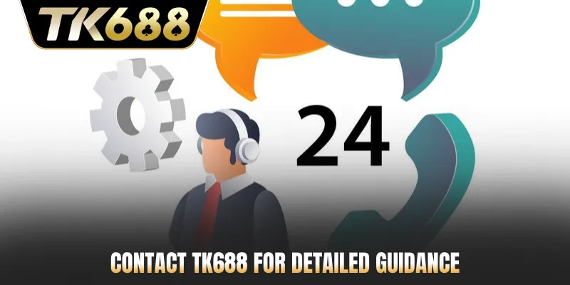 Contact TK688 for detailed guidance