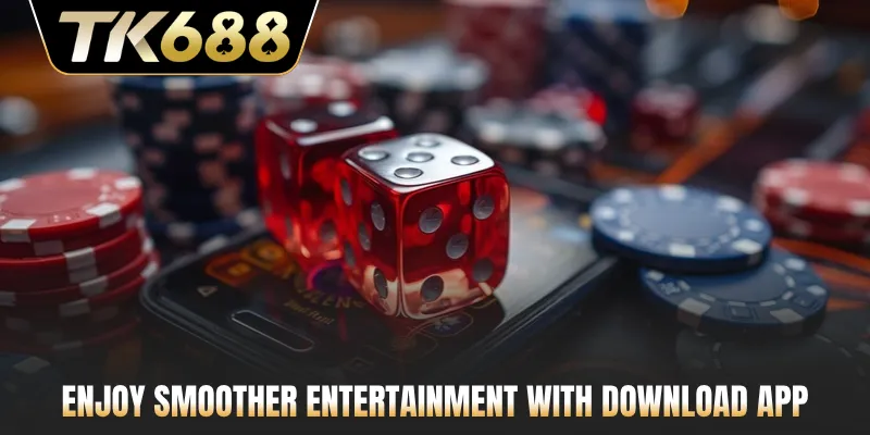 Enjoy smoother entertainment with download app