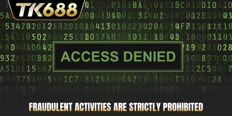 Fraudulent activities are strictly prohibited