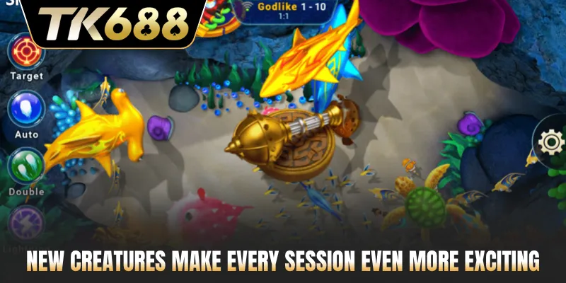 New creatures make every session even more exciting