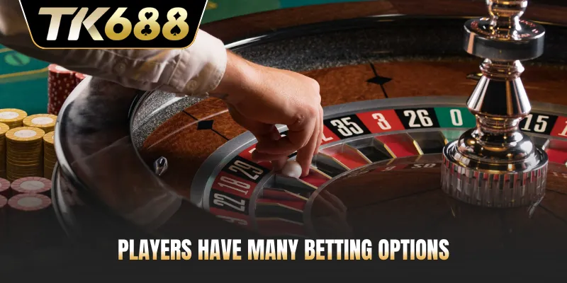 Players have many betting options