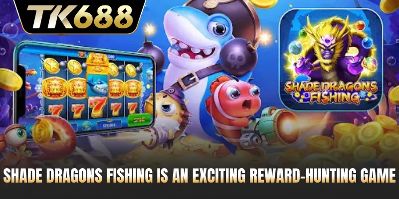 Shade Dragons Fishing is an exciting reward-hunting game