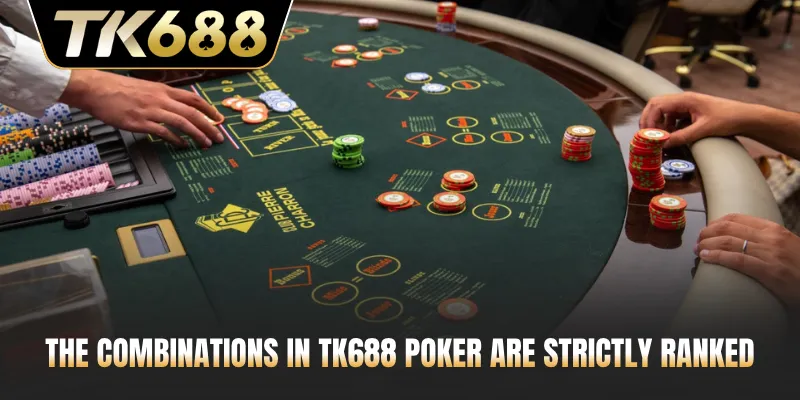 The combinations in TK688 poker are strictly ranked