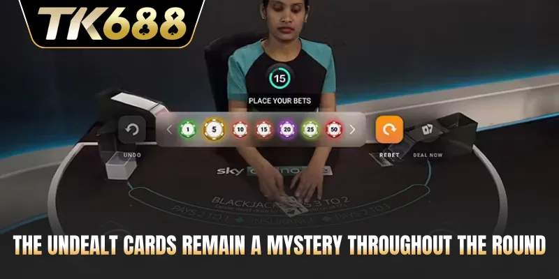 The undealt cards remain a mystery throughout the round