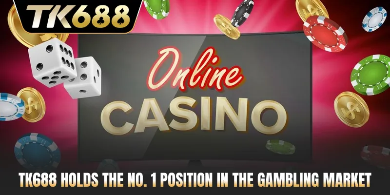 TK688 holds the No. 1 position in the gambling market